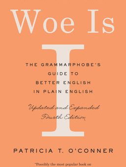 Woe Is I: The Grammarphobe s Guide to Better English in Plain English (Fourth Edition) Online now