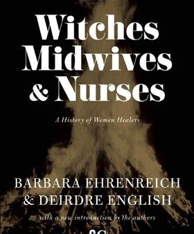 Witches, Midwives, & Nurses (Second Edition): A History of Women Healers For Discount