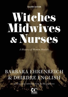 Witches, Midwives, & Nurses (Second Edition): A History of Women Healers For Discount