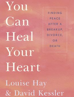 You Can Heal Your Heart: Finding Peace After a Breakup, Divorce, or Death Online Hot Sale