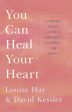 You Can Heal Your Heart: Finding Peace After a Breakup, Divorce, or Death Online Hot Sale