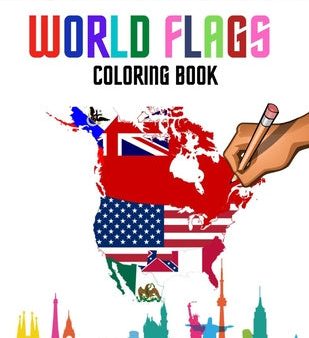 World flags: The Coloring Book: A great geography gift for kids and adults: Color in flags for all nations of the world with color Fashion