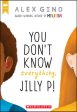 You Don t Know Everything, Jilly P! Online