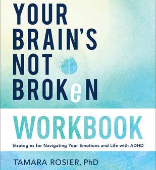 Your Brain s Not Broken Workbook: Strategies for Navigating Your Emotions and Life with ADHD on Sale