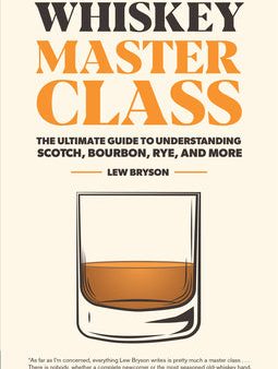 Whiskey Master Class: The Ultimate Guide to Understanding Scotch, Bourbon, Rye, and More Sale