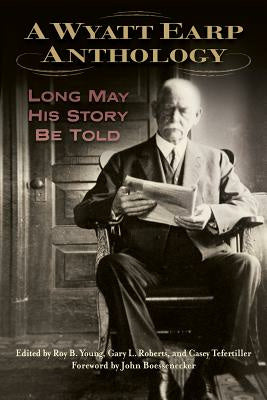 Wyatt Earp Anthology: Long May His Story Be Told, A For Discount