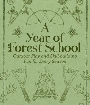 Year of Forest School: Outdoor Play and Skill-Building Fun for Every Season, A Discount