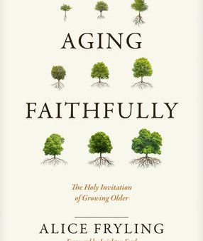 Aging Faithfully: The Holy Invitation of Growing Older For Discount