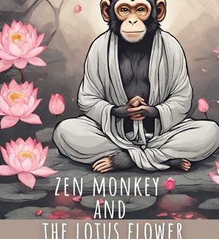 Zen Monkey and The Lotus Flower Coloring Book: 50 Mindful Coloring Pages Featuring Zen Monkey Tranquil Meditating, Blossoming Lotus Flowers, for Adult Sale