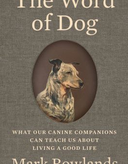 Word of Dog: What Our Canine Companions Can Teach Us about Living a Good Life, The on Sale