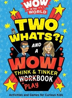 Wow in the World: Two Whats?! and a Wow! Think & Tinker Playbook: Activities and Games for Curious Kids Online now