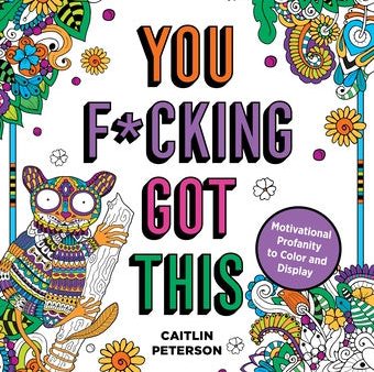 You F*cking Got This: Motivational Profanity to Color & Display Online now