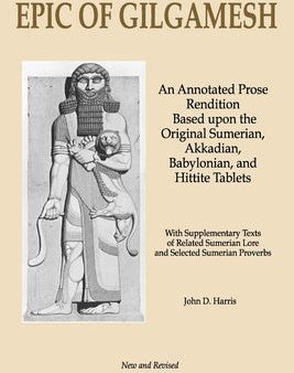 Epic of Gilgamesh: An Annotated Prose Rendition Based upon the Original Akkadian, Babylonian, Hittite and Sumerian Tablets with Supplemen For Discount