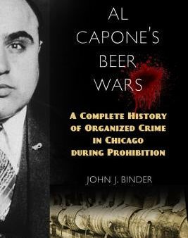 Al Capone s Beer Wars: A Complete History of Organized Crime in Chicago During Prohibition on Sale