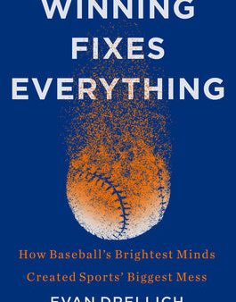 Winning Fixes Everything: How Baseball s Brightest Minds Created Sports  Biggest Mess on Sale