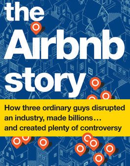 Airbnb Story: How Three Ordinary Guys Disrupted an Industry, Made Billions . . . and Created Plenty of Controversy, The Online Sale