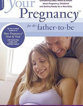 Your Pregnancy for the Father-To-Be: Everything Dads Need to Know about Pregnancy, Childbirth and Getting Ready for a New Baby Online Hot Sale