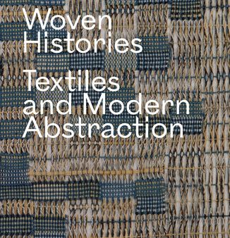 Woven Histories: Textiles and Modern Abstraction Online Hot Sale