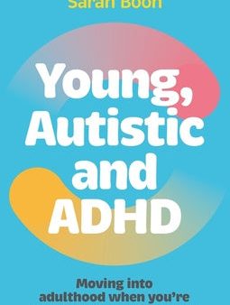 Young, Autistic and ADHD: Moving Into Adulthood When You re Multiply-Neurodivergent For Discount