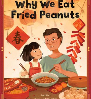 Why We Eat Fried Peanuts: A Celebration of Family and Lunar New Year Traditions For Discount