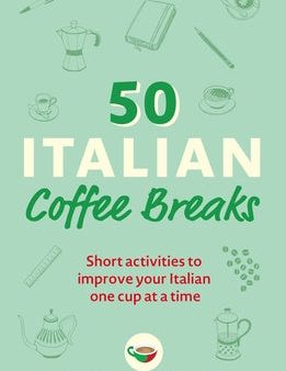 50 Italian Coffee Breaks: Short Activities to Improve Your Italian One Cup at a Time Sale