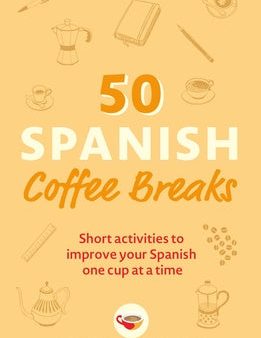 50 Spanish Coffee Breaks: Short Activities to Improve Your Spanish One Cup at a Time Online Sale