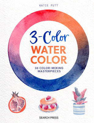 3-Color Watercolor: 30 Easy Projects to Try Using Just 3 Colors at a Time! Supply