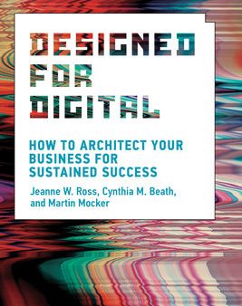 Designed for Digital: How to Architect Your Business for Sustained Success Hot on Sale