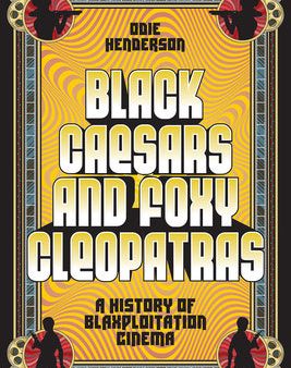 Black Caesars and Foxy Cleopatras: A History of Blaxploitation Cinema on Sale