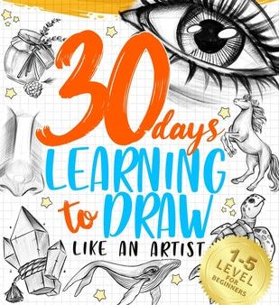 30 Days Learning to Draw Like an Artist: An Interesting Step-by-Step Guide for Beginners Online