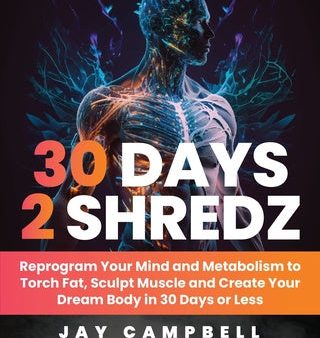 30 Days 2 Shredz: Reprogram Your Mind and Metabolism to Torch Fat, Sculpt Muscle and Create Your Dream Body in 30 Days or Less Discount