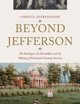 Beyond Jefferson: The Hemingses, the Randolphs, and the Making of Nineteenth-Century America Cheap