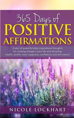 365 Days of Positive Affirmations: A year of powerful daily inspirational thoughts for creating change in your life and attracting health, wealth, lov Fashion