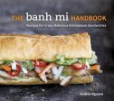 Banh Mi Handbook: Recipes for Crazy-Delicious Vietnamese Sandwiches [A Cookbook], The For Sale