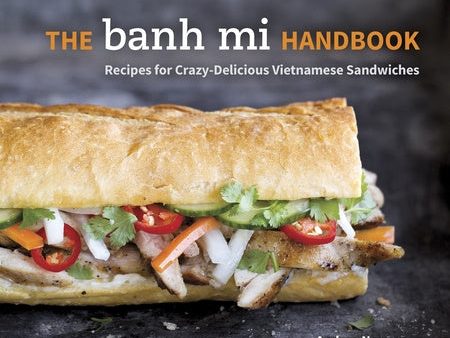 Banh Mi Handbook: Recipes for Crazy-Delicious Vietnamese Sandwiches [A Cookbook], The For Sale