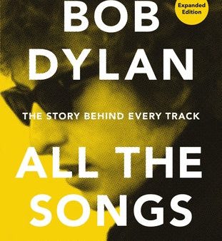 Bob Dylan All the Songs: The Story Behind Every Track Expanded Edition Online