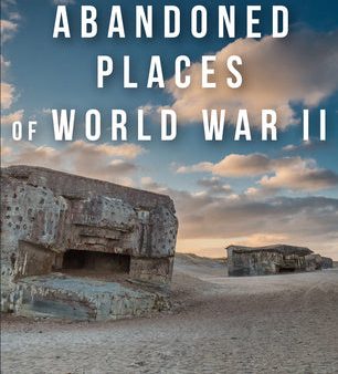 Abandoned Places of World War II Hot on Sale