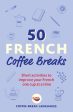 50 French Coffee Breaks: Short Activities to Improve Your French One Cup at a Time Hot on Sale