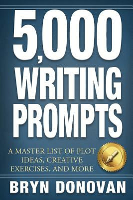 5,000 Writing Prompts: A Master List of Plot Ideas, Creative Exercises, and More Fashion