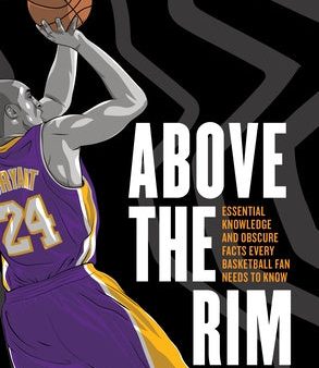 Above the Rim: Essential Knowledge and Obscure Facts Every Basketball Fan Needs to Know For Discount