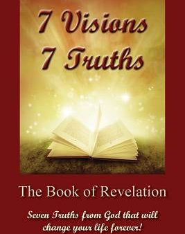 7 Visions 7 Truths: The Book of Revelation - Seven Truths from God That Will Change Your Life Forever. Online Sale