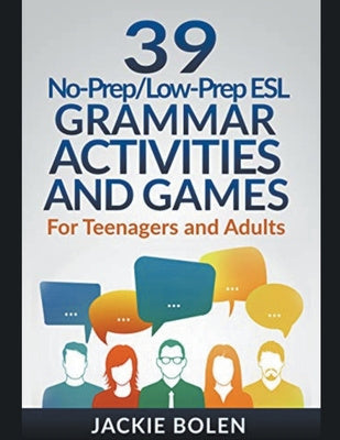 39 No-Prep Low-Prep ESL Grammar Activities and Games: For Teenagers and Adults Online