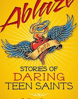 Ablaze: Stories of Daring Teen Saints Online now