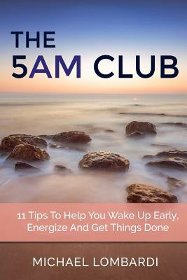 5 AM Club: 11 Tips To Help You Wake Up Early, Energize And Get Things Done, The Online