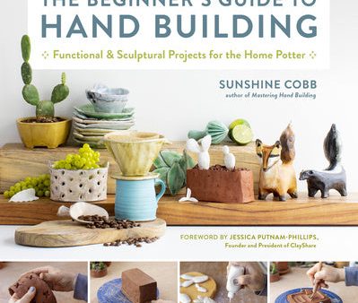 Beginner s Guide to Hand Building: Functional and Sculptural Projects for the Home Potter, The Discount