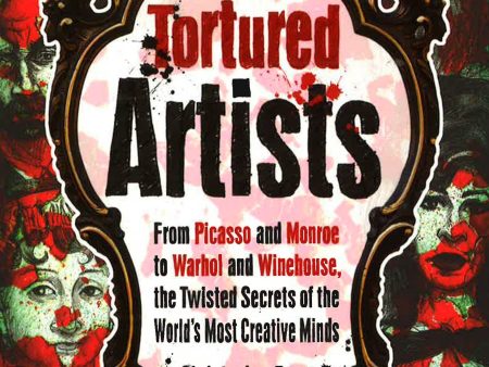 Tortured Artists: From Picasso & Monroe To Warhol & Winehouse, The Twisted Secrets Of The World s Most Creative Minds. Fashion